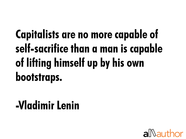 Capitalists are no more capable of self-sacrifice than a man is capable of lifting himself up by... - Vladimir Lenin Quote GIF