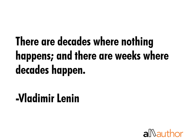 There are decades where nothing happens; and... - Quote