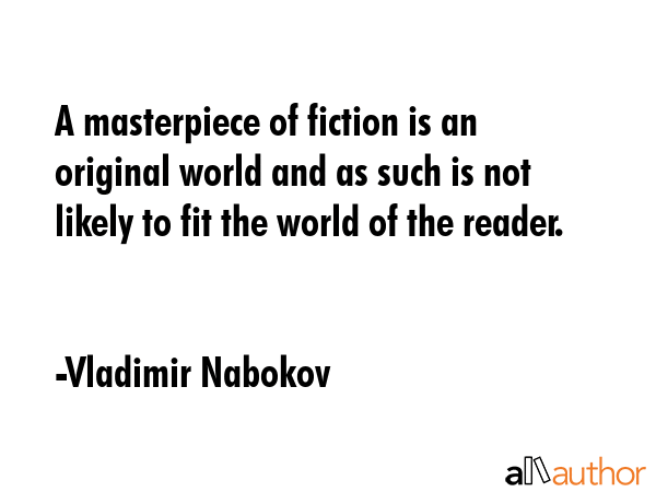 A masterpiece of fiction is an original world and as such is not likely to fit the world of the... - Vladimir Nabokov Quote GIF