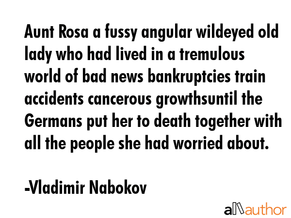 Aunt Rosa a fussy angular wildeyed old lady who had lived in a tremulous world of bad news... - Vladimir Nabokov Quote GIF
