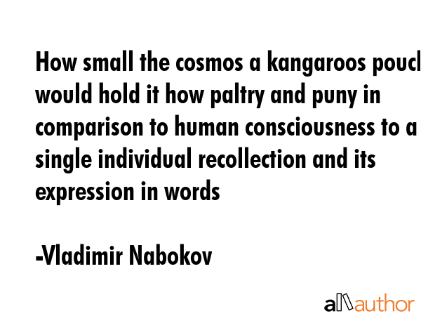 How small the cosmos a kangaroos pouch would hold it how paltry and puny in comparison to human... - Vladimir Nabokov Quote GIF