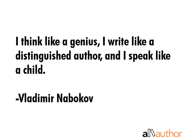 I think like a genius, I write like a distinguished author, and I speak like a child. - Vladimir Nabokov Quote GIF