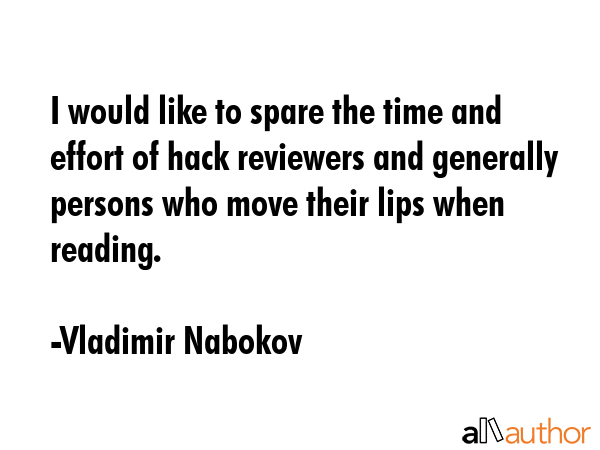 I would like to spare the time and effort of hack reviewers and generally persons who move their... - Vladimir Nabokov Quote GIF
