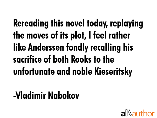 Rereading this novel today, replaying the moves of its plot, I feel rather like Anderssen fondly... - Vladimir Nabokov Quote GIF