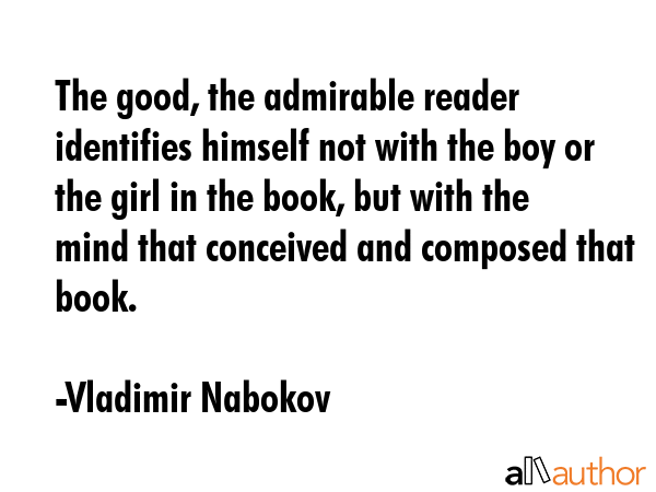 The good, the admirable reader identifies himself not with the boy or the girl in the book, but... - Vladimir Nabokov Quote GIF