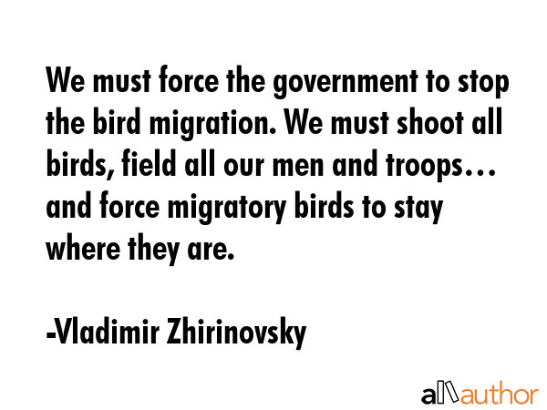 We must force the government to stop the bird migration. We must shoot all birds, field all our men... - Vladimir Zhirinovsky Quote GIF