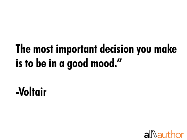 The most important decision you make is to be in a good mood.” - Voltair Quote GIF