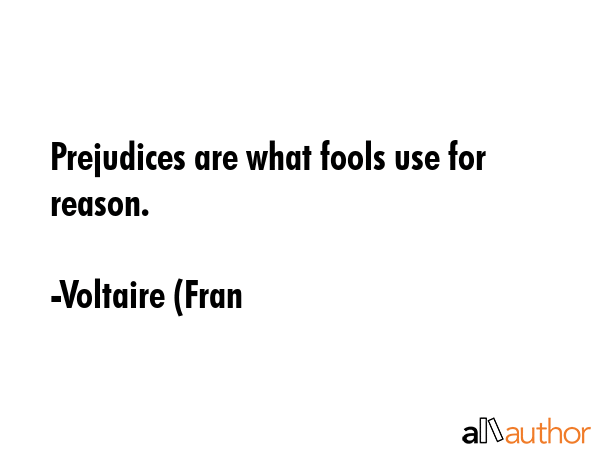 Prejudices are what fools use for reason. - Voltaire (Fran Quote GIF