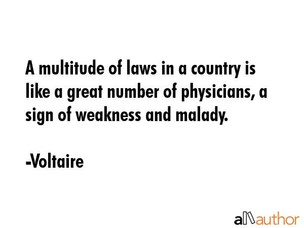 A multitude of laws in a country is like a great number of physicians, a sign of weakness and... - Voltaire Quote GIF