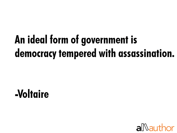 An ideal form of government is democracy tempered with assassination. - Voltaire Quote GIF