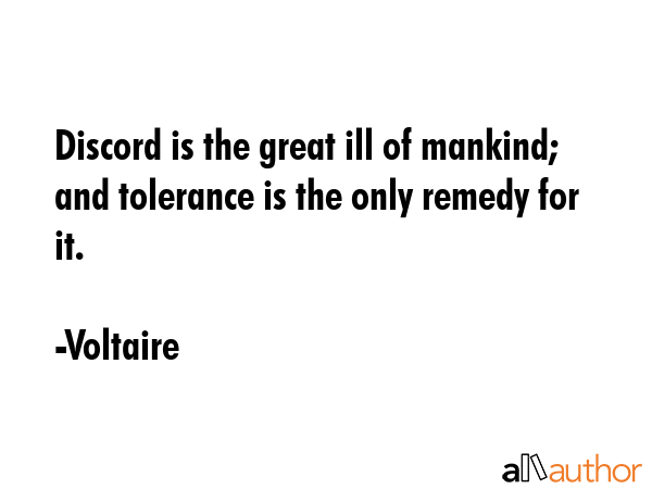 Discord is the great ill of mankind; and tolerance is the only remedy for it. - Voltaire Quote GIF