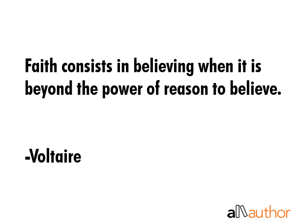 Faith consists in believing when it is beyond the power of reason to believe. - Voltaire Quote GIF