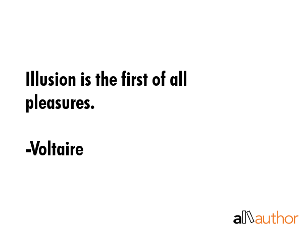 Illusion is the first of all pleasures. - Voltaire Quote GIF