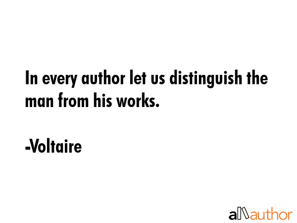 In every author let us distinguish the man from his works. - Voltaire Quote GIF