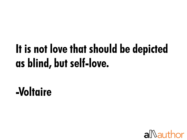 It is not love that should be depicted as blind, but self-love. - Voltaire Quote GIF