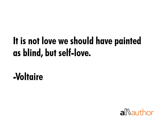 It is not love we should have painted as blind, but self-love. - Voltaire Quote GIF