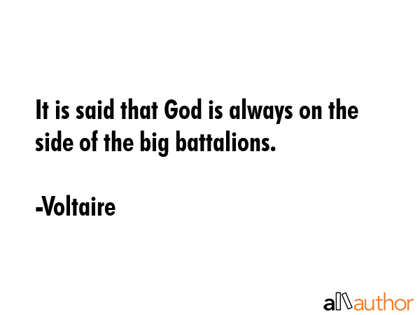 It is said that God is always on the side of the big battalions. - Voltaire Quote GIF