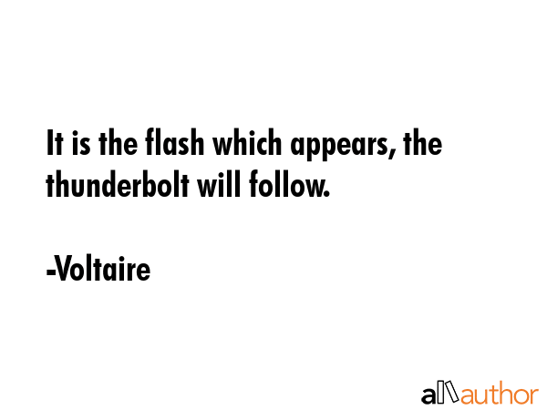 It is the flash which appears, the thunderbolt will follow. - Voltaire Quote GIF