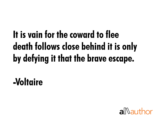 It is vain for the coward to flee death follows close behind it is only by defying it that the... - Voltaire Quote GIF