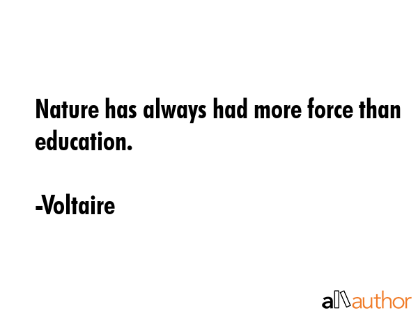Nature has always had more force than education. - Voltaire Quote GIF