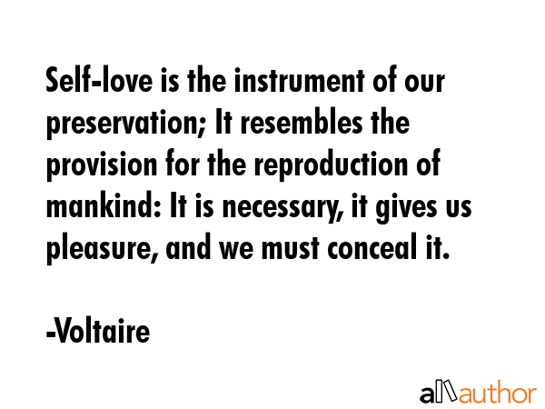 Self-love is the instrument of our preservation; It resembles the provision for the reproduction of... - Voltaire Quote GIF