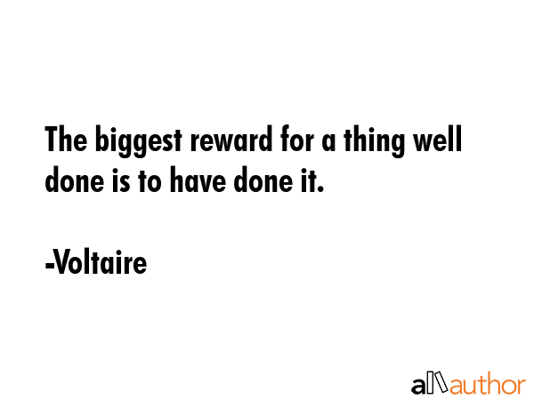 The biggest reward for a thing well done is to have done it. - Voltaire Quote GIF