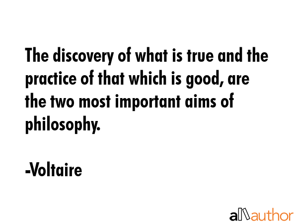 The discovery of what is true and the practice of that which is good, are the two most important... - Voltaire Quote GIF