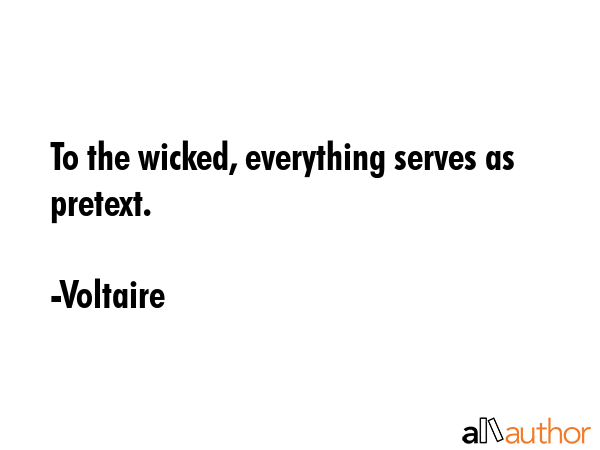 To the wicked, everything serves as pretext. - Voltaire Quote GIF