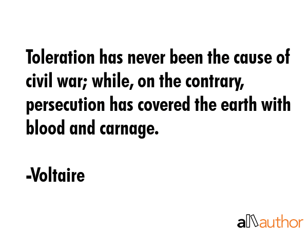 Toleration has never been the cause of civil war; while, on the contrary, persecution has covered... - Voltaire Quote GIF