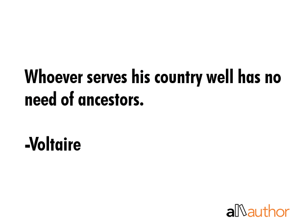 Whoever serves his country well has no need of ancestors. - Voltaire Quote GIF