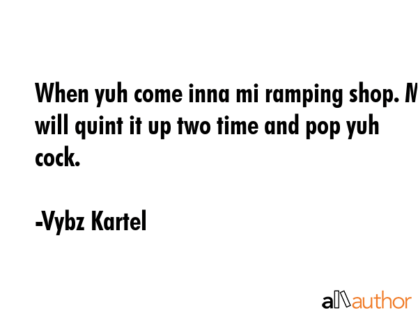 When yuh come inna mi ramping shop. Me will quint it up two time and pop yuh cock. - Vybz Kartel Quote GIF