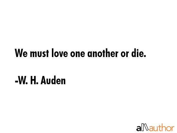 We must love one another or die. - W. H. Auden Quote GIF