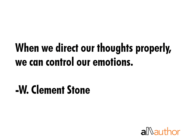 When we direct our thoughts properly, we can control our emotions. - W. Clement Stone Quote GIF