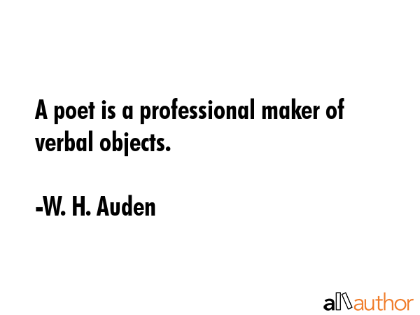 A poet is a professional maker of verbal objects. - W. H. Auden Quote GIF