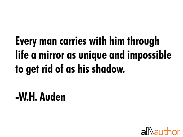 Every man carries with him through life a mirror as unique and impossible to get rid of as his... - W.H. Auden Quote GIF