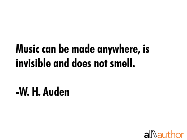 Music can be made anywhere, is invisible and does not smell. - W. H. Auden Quote GIF