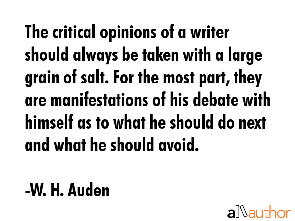 The critical opinions of a writer should always be taken with a large grain of salt. For the most... - W. H. Auden Quote GIF
