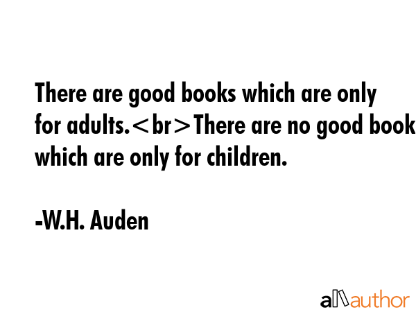 There are good books which are only for adults.There are no good books which are only for children. - W.H. Auden Quote GIF