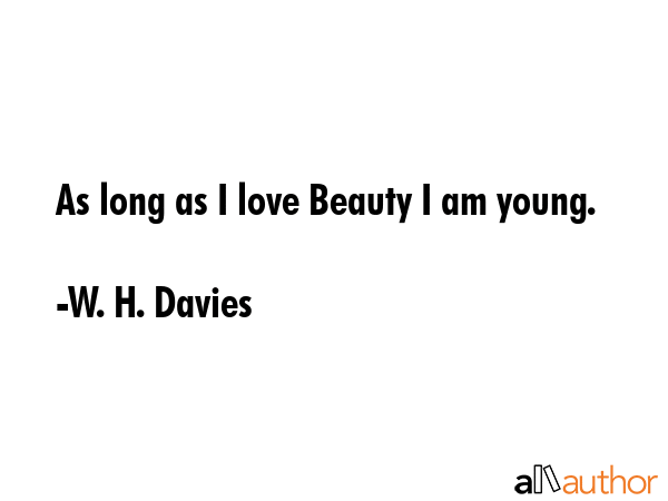 As long as I love Beauty I am young. - W. H. Davies Quote GIF