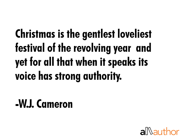 Christmas is the gentlest loveliest festival of the revolving year  and yet for all that when it... - W.J. Cameron Quote GIF