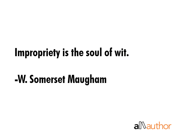 Impropriety is the soul of wit. - W. Somerset Maugham Quote GIF