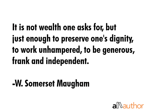 It is not wealth one asks for, but just enough to preserve one\