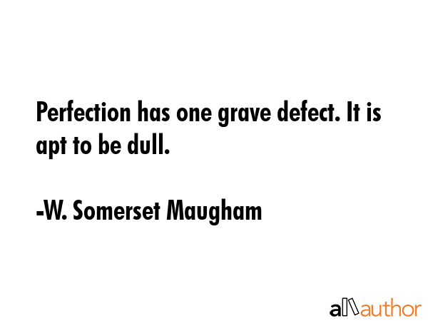 Perfection has one grave defect. It is apt to be dull. - W. Somerset Maugham Quote GIF
