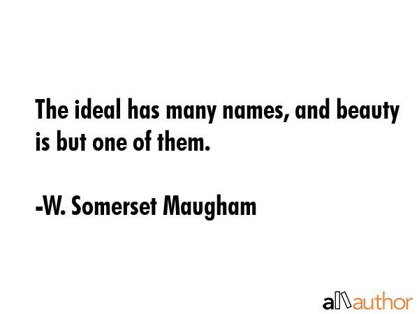 The ideal has many names, and beauty is but one of them. - W. Somerset Maugham Quote GIF