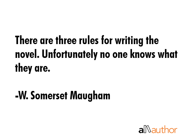 There are three rules for writing the novel. Unfortunately no one knows what they are. - W. Somerset Maugham Quote GIF