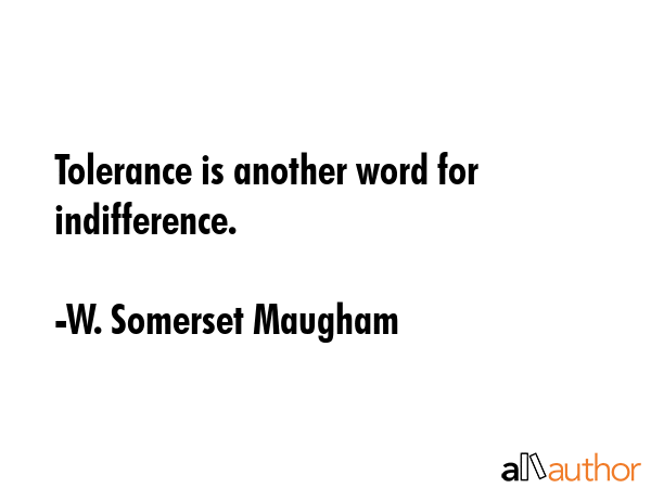 Tolerance is another word for indifference. - W. Somerset Maugham Quote GIF