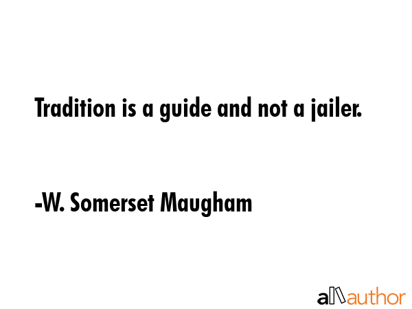 Tradition is a guide and not a jailer. - W. Somerset Maugham Quote GIF
