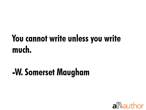 You cannot write unless you write much. - W. Somerset Maugham Quote GIF