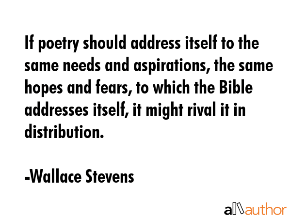 If poetry should address itself to the same needs and aspirations, the same hopes and fears, to... - Wallace Stevens Quote GIF