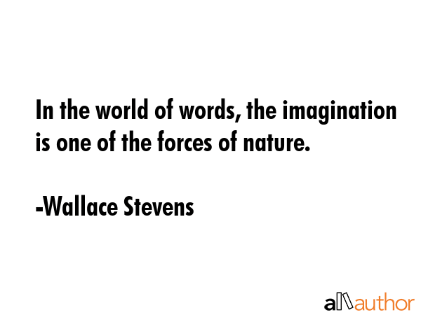 In the world of words, the imagination is one of the forces of nature. - Wallace Stevens Quote GIF